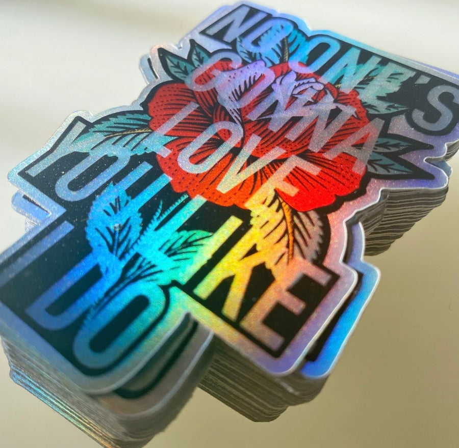 “No Ones Gonna Love You Like I Do” hologram sticker 3x3