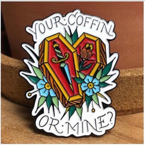Your Coffin Or Mine? Enamel Pin