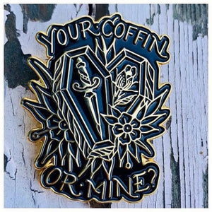 Your Coffin Or Mine? Enamel Pin